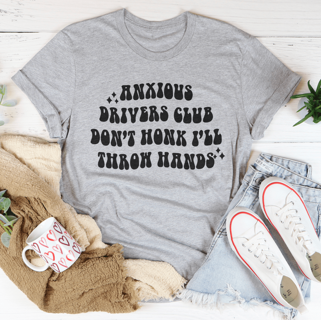 Anxious Drivers Club Don't Honk I'll Throw Hands Tee