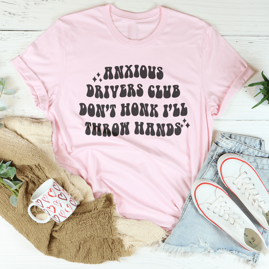 Anxious Drivers Club Don't Honk I'll Throw Hands Tee